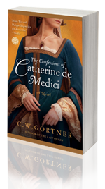 The Confessions of Catherine de Medici -- C.W. Gortner